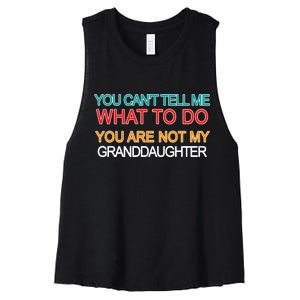 You Can't Tell Me What To Do You Are Not My Granddaughter Women's Racerback Cropped Tank