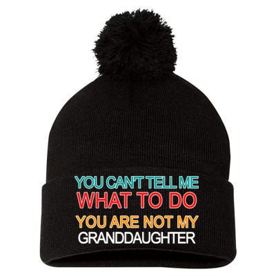 You Can't Tell Me What To Do You Are Not My Granddaughter Pom Pom 12in Knit Beanie