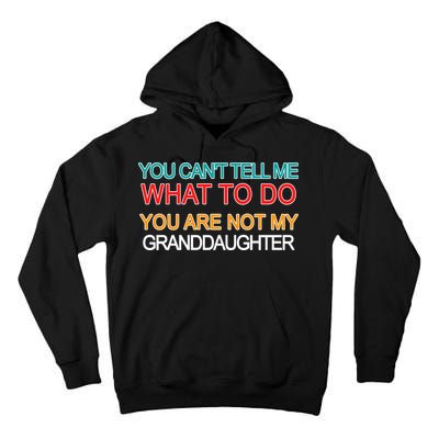 You Can't Tell Me What To Do You Are Not My Granddaughter Tall Hoodie
