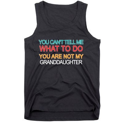 You Can't Tell Me What To Do You Are Not My Granddaughter Tank Top