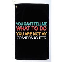You Can't Tell Me What To Do You Are Not My Granddaughter Golf Towel