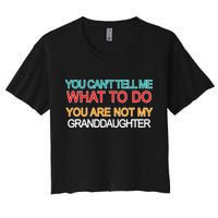 You Can't Tell Me What To Do You Are Not My Granddaughter Crop Top