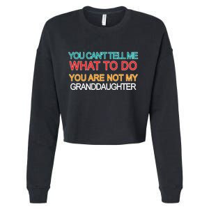 You Can't Tell Me What To Do You Are Not My Granddaughter Cropped Pullover Crew