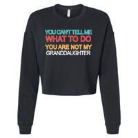You Can't Tell Me What To Do You Are Not My Granddaughter Cropped Pullover Crew