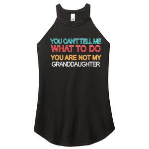 You Can't Tell Me What To Do You Are Not My Granddaughter Women's Perfect Tri Rocker Tank