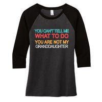 You Can't Tell Me What To Do You Are Not My Granddaughter Women's Tri-Blend 3/4-Sleeve Raglan Shirt