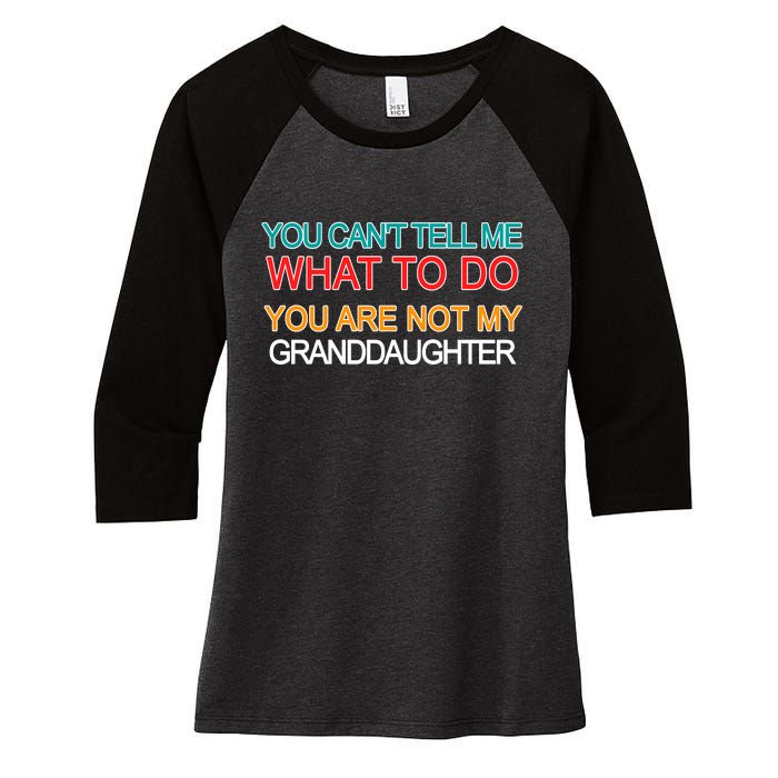 You Can't Tell Me What To Do You Are Not My Granddaughter Women's Tri-Blend 3/4-Sleeve Raglan Shirt