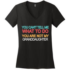 You Can't Tell Me What To Do You Are Not My Granddaughter Women's V-Neck T-Shirt