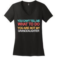 You Can't Tell Me What To Do You Are Not My Granddaughter Women's V-Neck T-Shirt