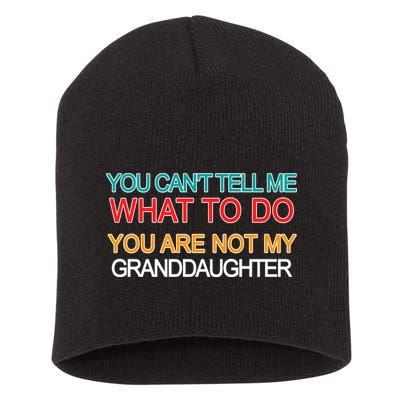 You Can't Tell Me What To Do You Are Not My Granddaughter Short Acrylic Beanie