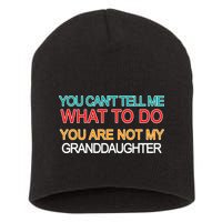 You Can't Tell Me What To Do You Are Not My Granddaughter Short Acrylic Beanie