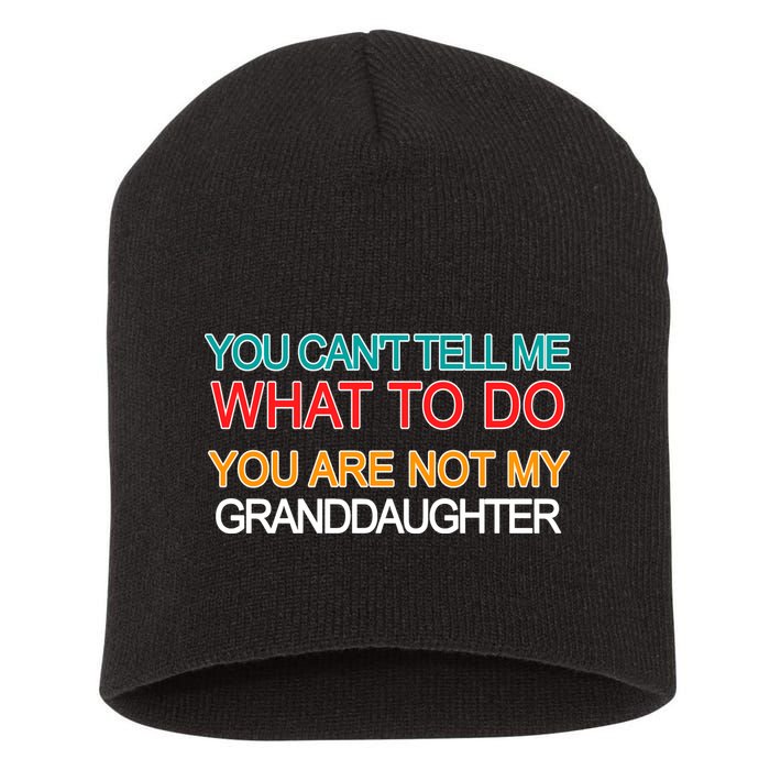 You Can't Tell Me What To Do You Are Not My Granddaughter Short Acrylic Beanie