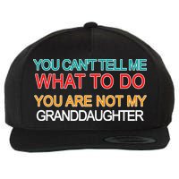 You Can't Tell Me What To Do You Are Not My Granddaughter Wool Snapback Cap