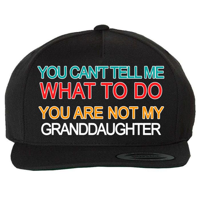 You Can't Tell Me What To Do You Are Not My Granddaughter Wool Snapback Cap