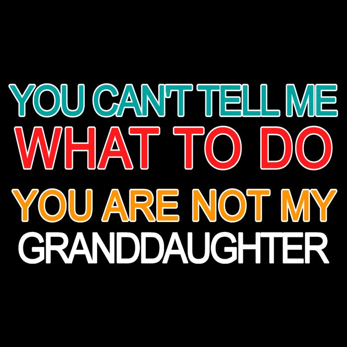 You Can't Tell Me What To Do You Are Not My Granddaughter Wool Snapback Cap