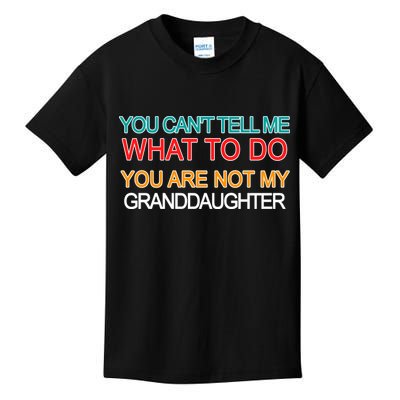 You Can't Tell Me What To Do You Are Not My Granddaughter Kids T-Shirt