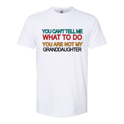 You Can't Tell Me What To Do You Are Not My Granddaughter Softstyle® CVC T-Shirt