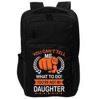 You Can't Tell Me What To Do You're Not My Daughter  Impact Tech Backpack