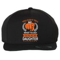 You Can't Tell Me What To Do You're Not My Daughter  Wool Snapback Cap