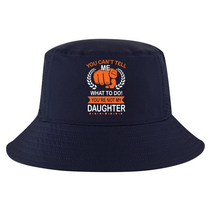 You Can't Tell Me What To Do You're Not My Daughter  Cool Comfort Performance Bucket Hat