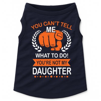 You Can't Tell Me What To Do You're Not My Daughter  Doggie Tank