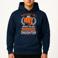 You Can't Tell Me What To Do You're Not My Daughter  Hoodie