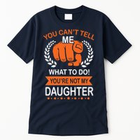 You Can't Tell Me What To Do You're Not My Daughter  Tall T-Shirt
