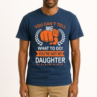 You Can't Tell Me What To Do You're Not My Daughter  Tall T-Shirt
