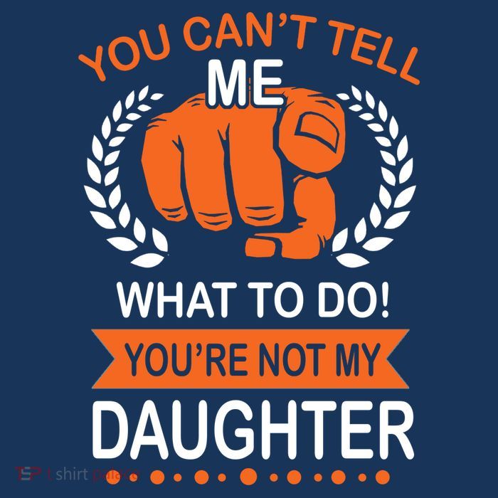 You Can't Tell Me What To Do You're Not My Daughter  Button