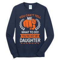 You Can't Tell Me What To Do You're Not My Daughter  Tall Long Sleeve T-Shirt