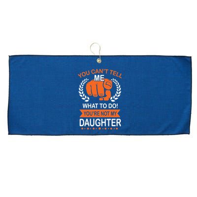 You Can't Tell Me What To Do You're Not My Daughter  Large Microfiber Waffle Golf Towel
