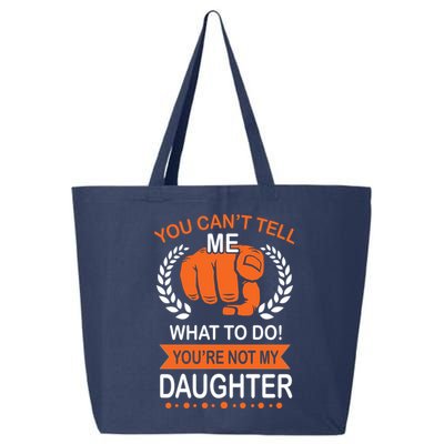 You Can't Tell Me What To Do You're Not My Daughter  25L Jumbo Tote