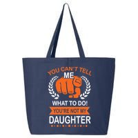 You Can't Tell Me What To Do You're Not My Daughter  25L Jumbo Tote