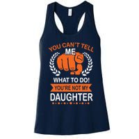 You Can't Tell Me What To Do You're Not My Daughter  Womens Tank Top