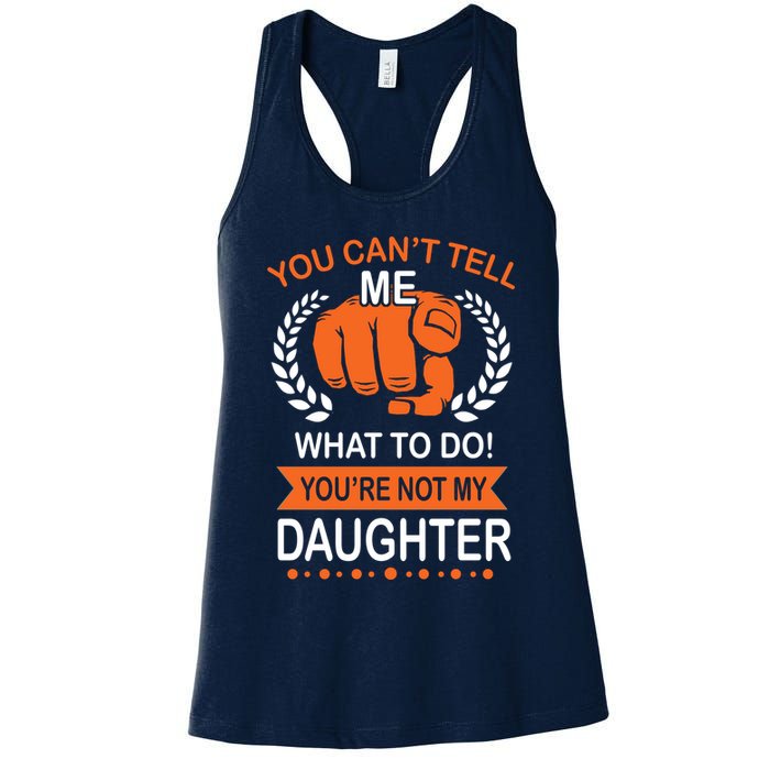 You Can't Tell Me What To Do You're Not My Daughter  Womens Tank Top