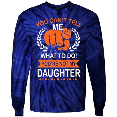 You Can't Tell Me What To Do You're Not My Daughter  Tie-Dye Long Sleeve Shirt