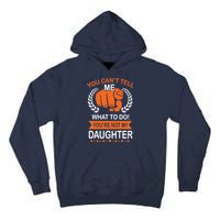 You Can't Tell Me What To Do You're Not My Daughter  Tall Hoodie