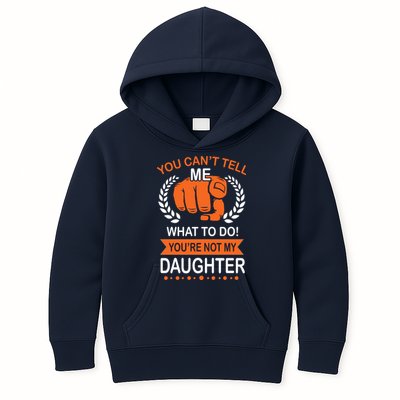 You Can't Tell Me What To Do You're Not My Daughter  Kids Hoodie