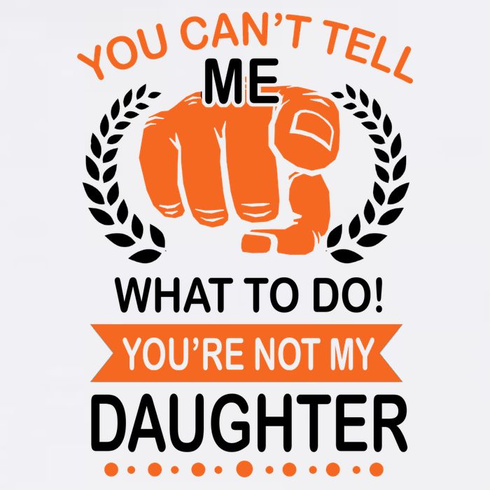 You Can't Tell Me What To Do You're Not My Daughter  Garment-Dyed Sweatshirt