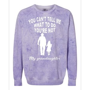 You Can't Tell Me What To Do You're Not My Grandaughter Colorblast Crewneck Sweatshirt