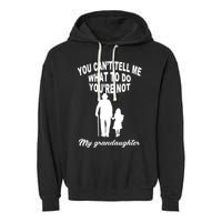 You Can't Tell Me What To Do You're Not My Grandaughter Garment-Dyed Fleece Hoodie