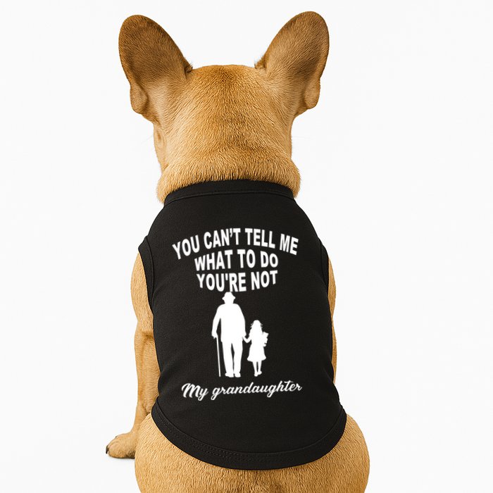You Can't Tell Me What To Do You're Not My Grandaughter Doggie Tank
