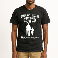 You Can't Tell Me What To Do You're Not My Grandaughter Tall T-Shirt