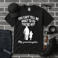 You Can't Tell Me What To Do You're Not My Grandaughter Tall T-Shirt