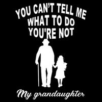 You Can't Tell Me What To Do You're Not My Grandaughter Tall T-Shirt