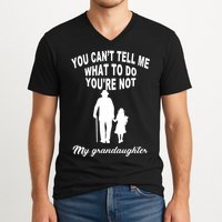 You Can't Tell Me What To Do You're Not My Grandaughter V-Neck T-Shirt