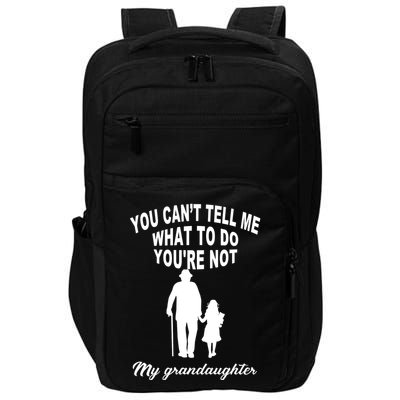 You Can't Tell Me What To Do You're Not My Grandaughter Impact Tech Backpack