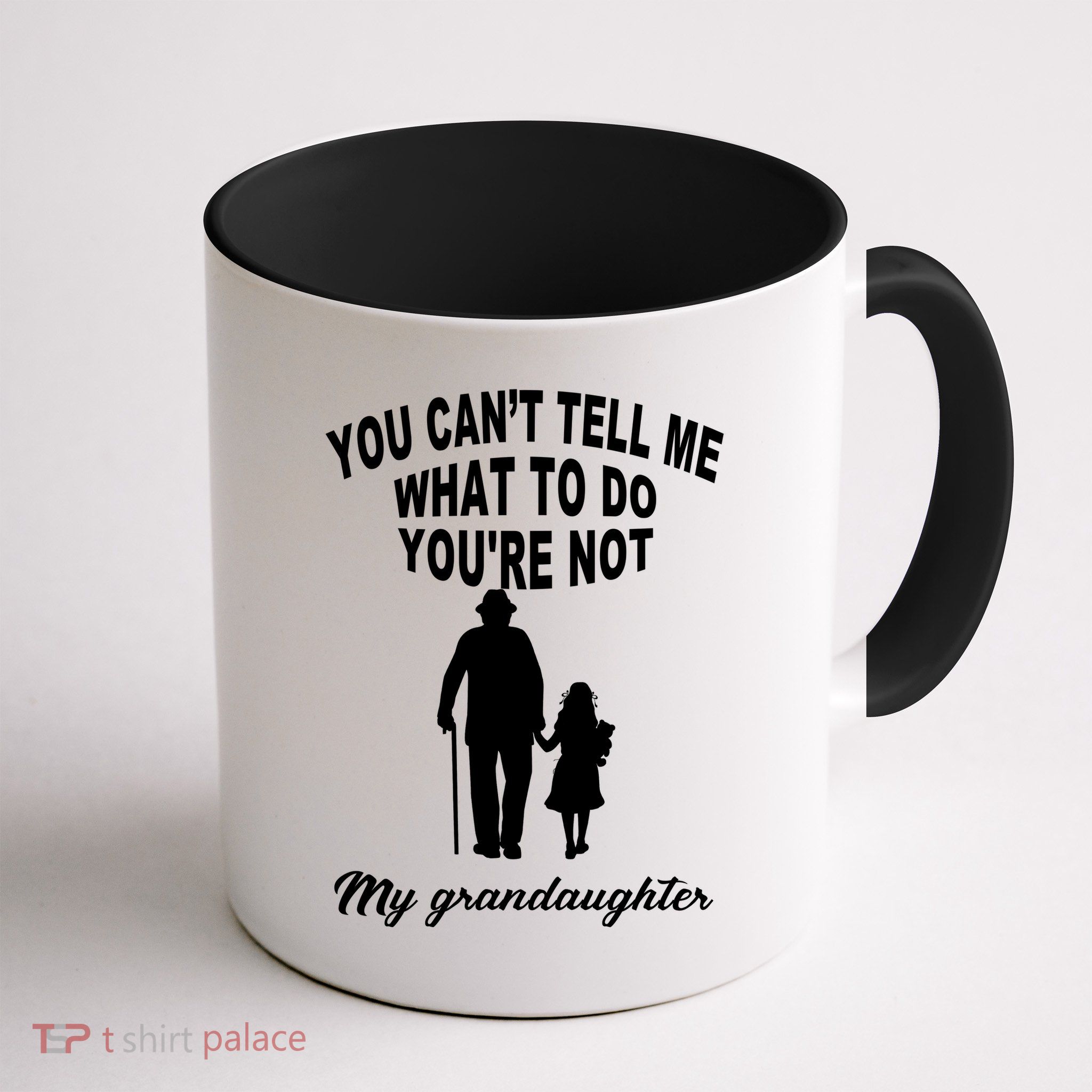 You Can't Tell Me What To Do You're Not My Grandaughter Mug