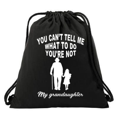 You Can't Tell Me What To Do You're Not My Grandaughter Drawstring Bag