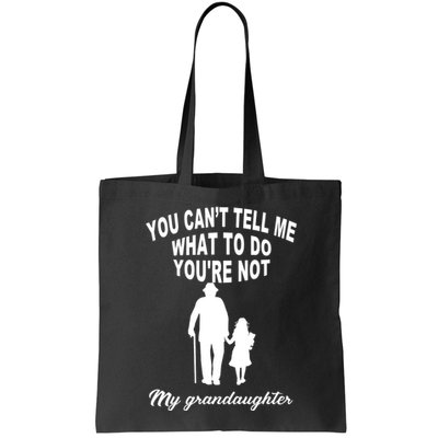 You Can't Tell Me What To Do You're Not My Grandaughter Bag